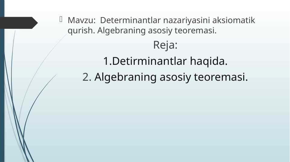 Determinantlar nazariyasini aksiomatik qurish. Algebraning asosiy teoremasi