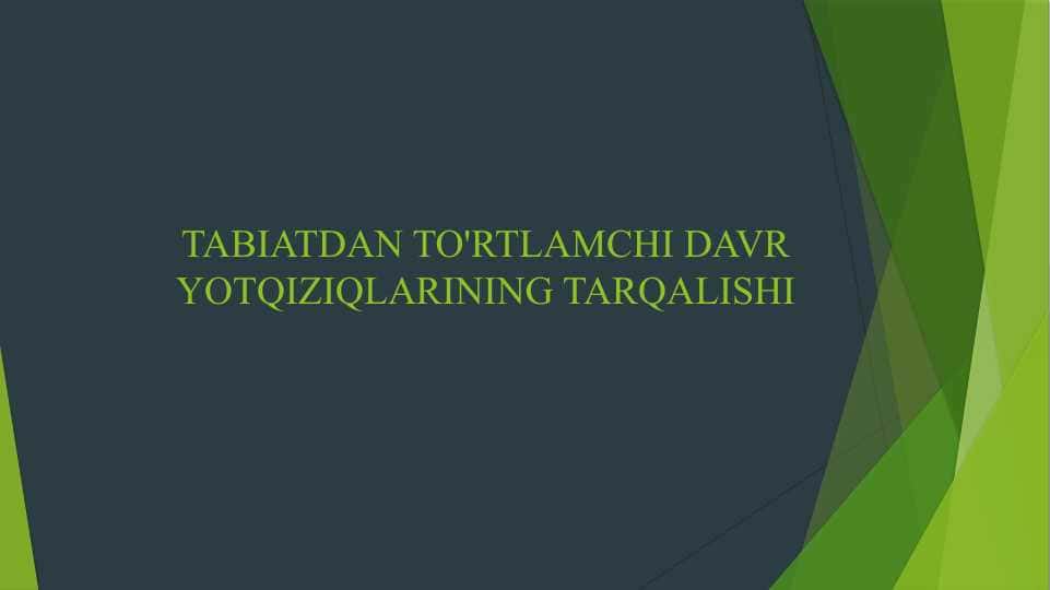 TABIATDAN TO'RTLAMCHI DAVR YOTQIZIQLARINING TARQALISHI