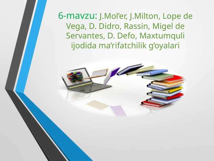 J.Mol’er, J.Milton, Lope de Vega, D. Didro, Rassin, Migel de Servantes, D. Defo, Maxtumquli ijodida ma’rifatchilik g’oyalari
