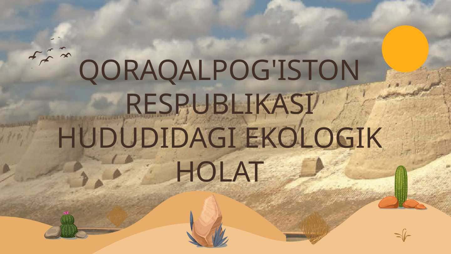 QORAQALPOG'ISTON RESPUBLIKASI HUDUDIDAGI EKOLOGIK HOLAT