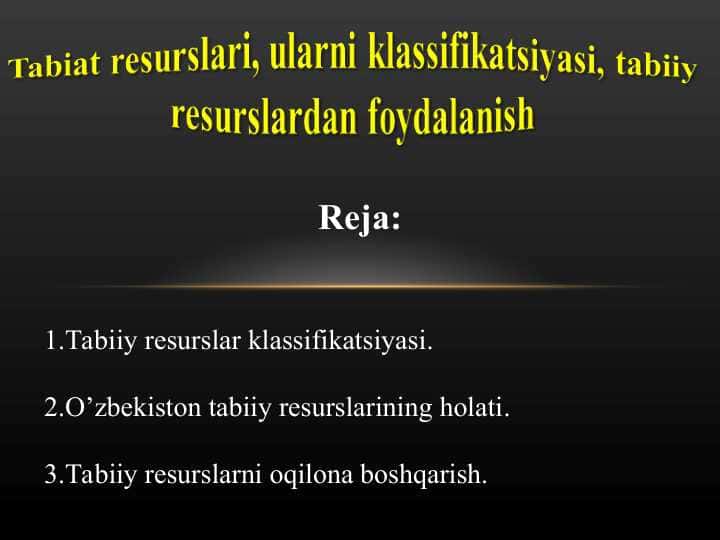 Tabiat resurslari, ularni klassifikatsiyasi, tabiiy resurslardan foydalanish
