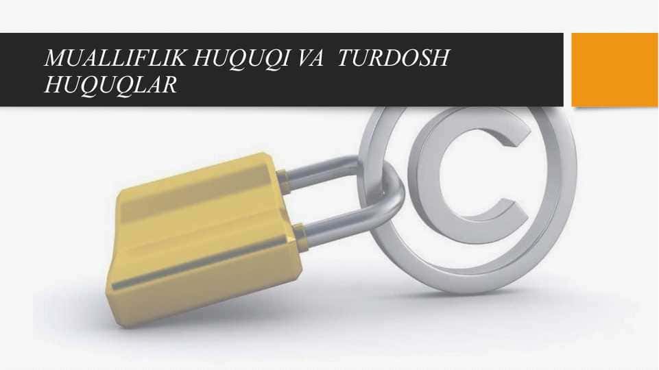 MUALLIFLIK HUQUQI VA TURDOSH HUQUQLARMUALLIFLIK HUQUQI VA TURDOSH HUQUQLAR