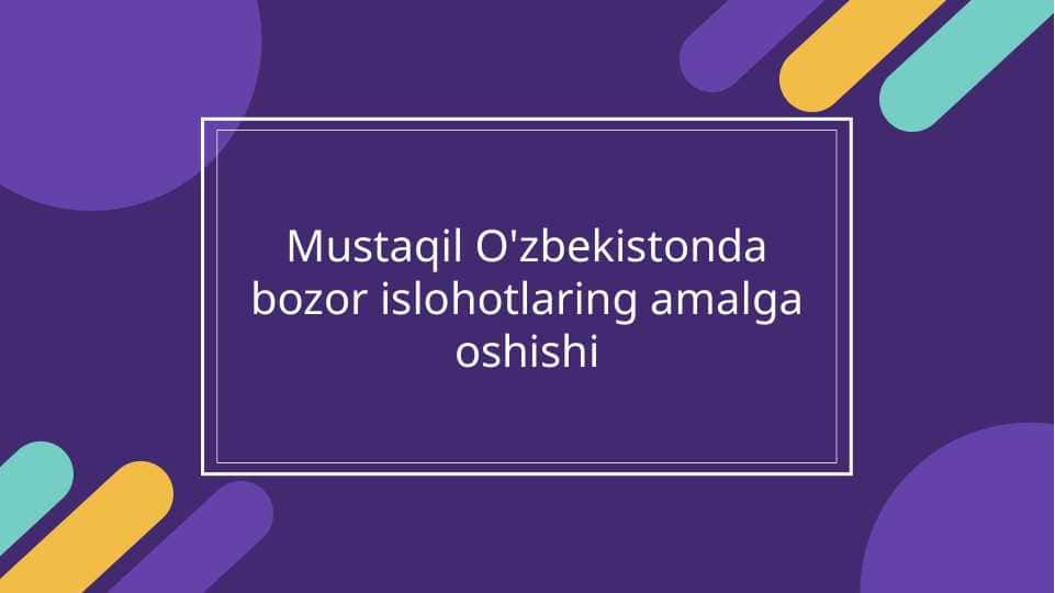 Mustaqil O'zbekistonda bozor islohotlaring amalga oshishi