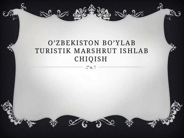 O’Zbekiston Bo’ylab Turistik Marshrut Ishlab Chiqish