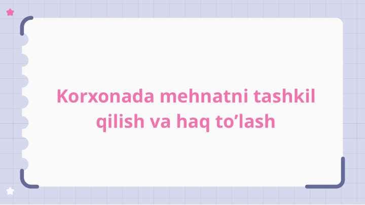 Korxonada mehnatni tashkil qilish va haq to’lash