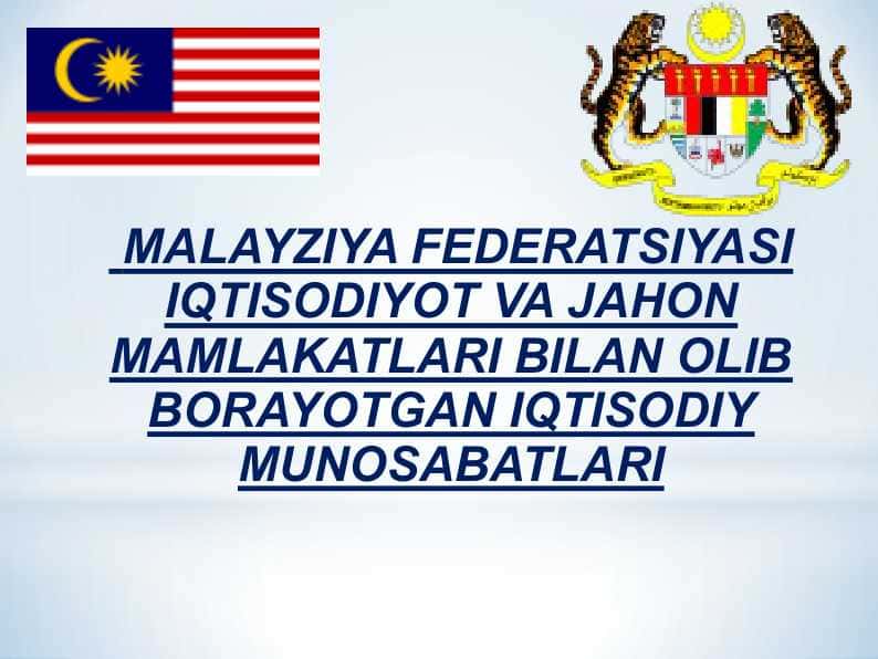Malayziya Federatsiyasi Iqtisodiyot va Jahon mamlakatlari bilan olib borayotgan iqtisodiy munosabatlari