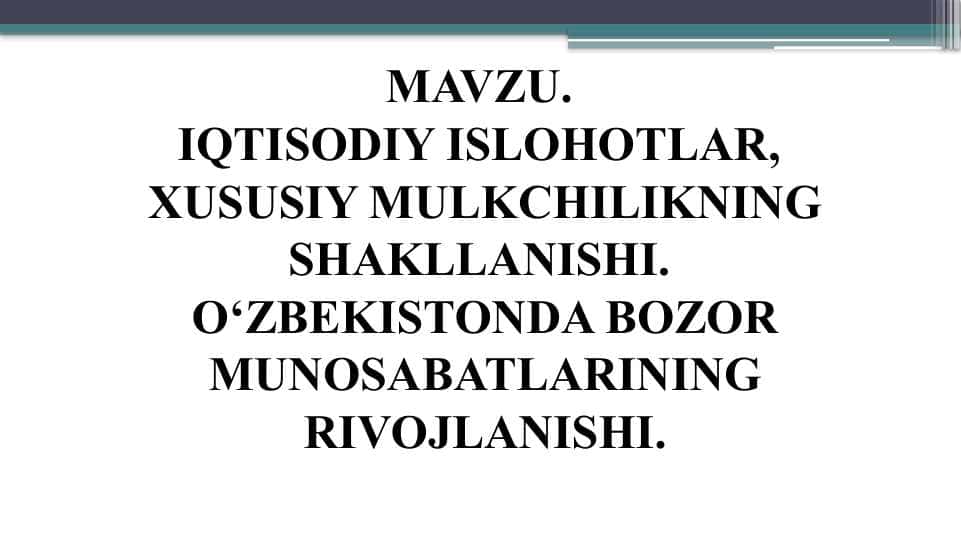 IQTISODIY ISLOHOTLAR, XUSUSIY MULKCHILIKNING SHAKLLANISHI. O‘ZBEKISTONDA BOZOR MUNOSABATLARINING RIVOJLANISHI