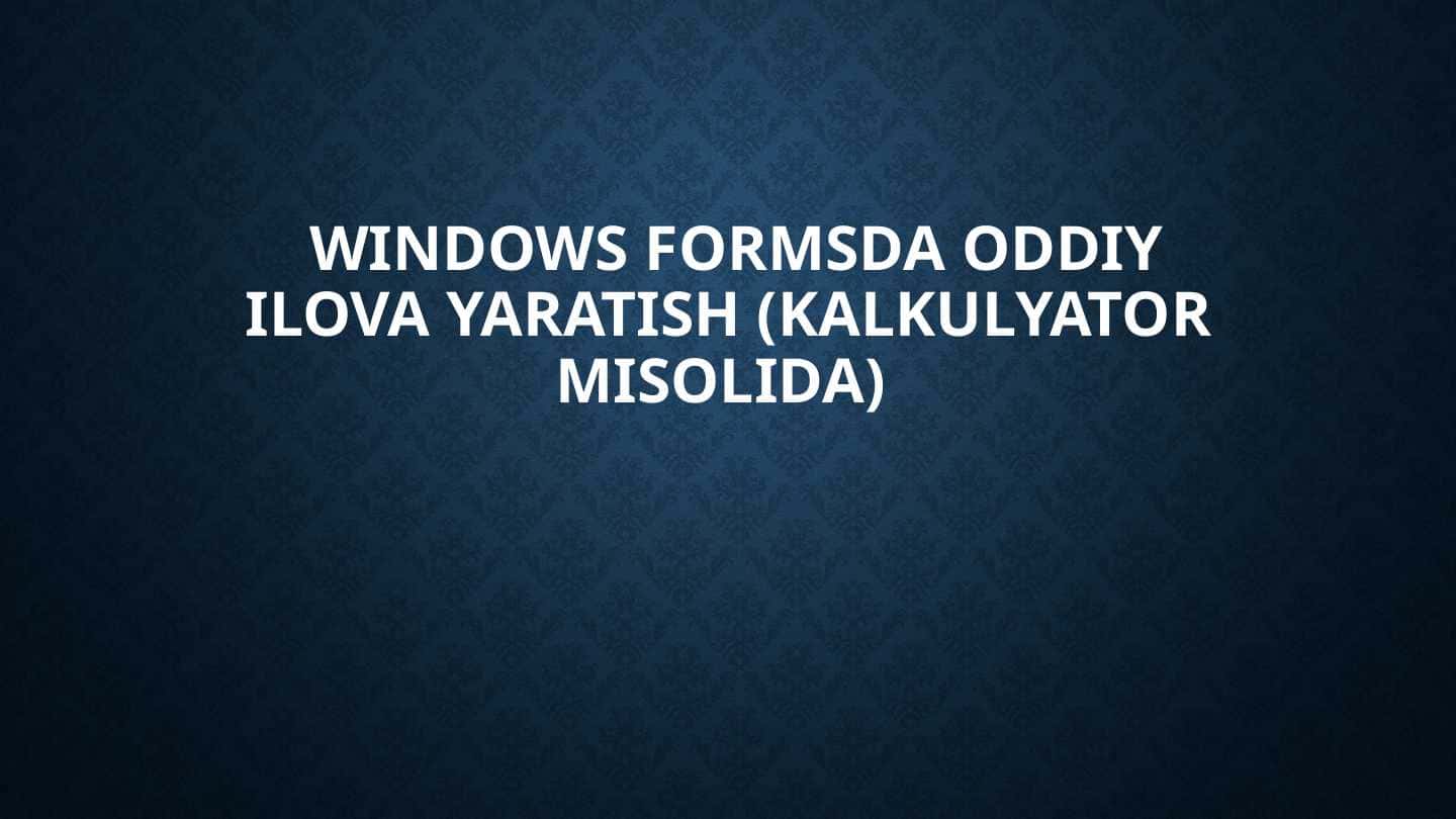 Windows formsda oddiy ilova yaratish