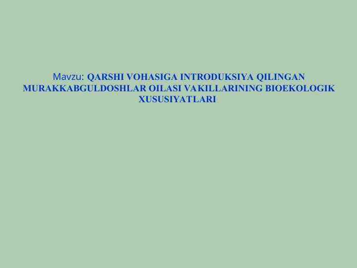 QARSHI VOHASIGA INTRODUKSIYA QILINGAN MURAKKABGULDOSHLAR OILASI VAKILLARINING BIOEKOLOGIK XUSUSIYATLARI