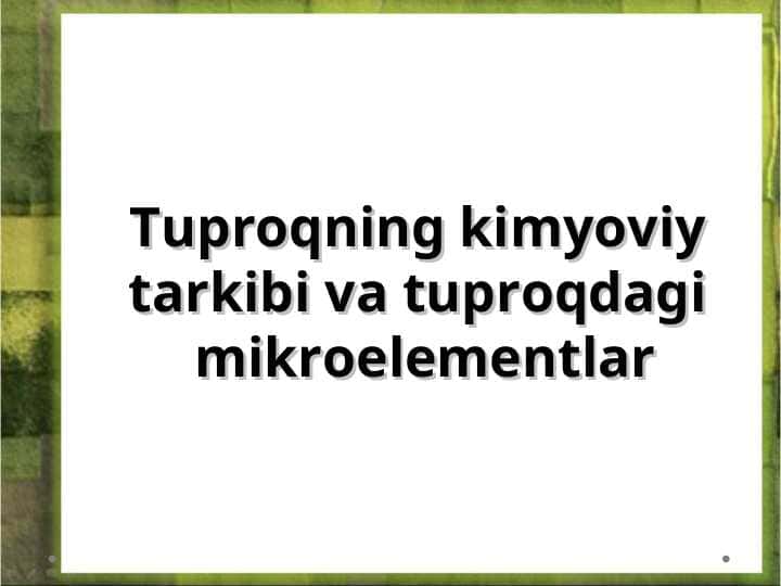 Tuproqning kimyoviy tarkibi va tuproqdagi mikroelementlar