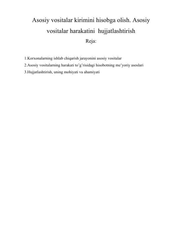 Asosiy vositalar kirimini hisobga olish. Asosiy vositalar harakatini hujjatlashtirish.docxAsosiy vositalar kirimini hisobga olish. Asosiy vositalar harakatini hujjatlashtirish.docx