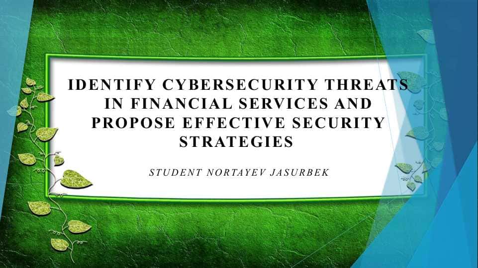 Identify cybersecurity threats in financial services and propose effective security strategies
