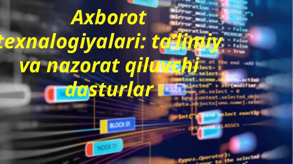 Axborot texnalogiyalari ta'limiy va nazorat dasturlari
