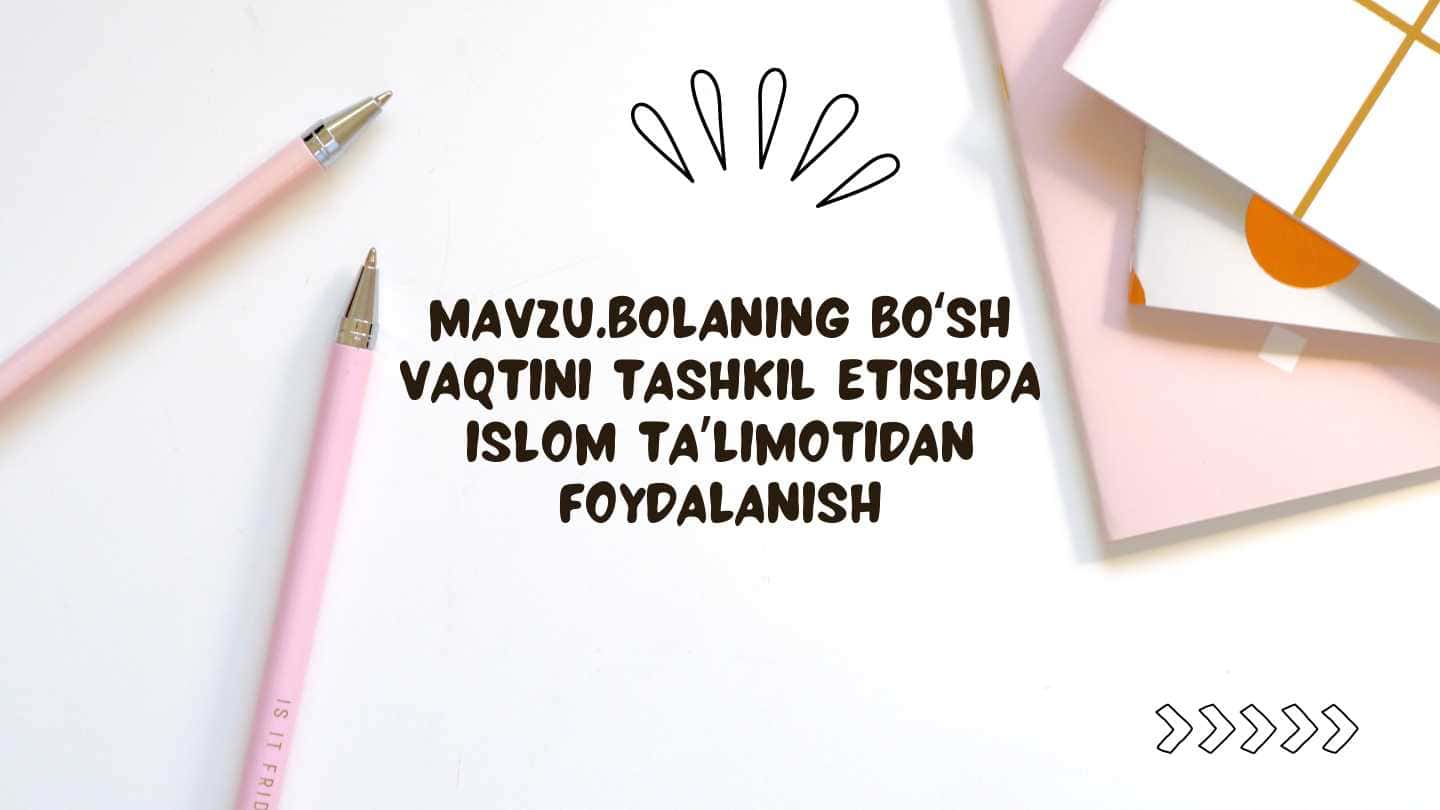 Bolaning boʻsh vaqtini tashkil etishda islom taʼlimotidan foydalanish