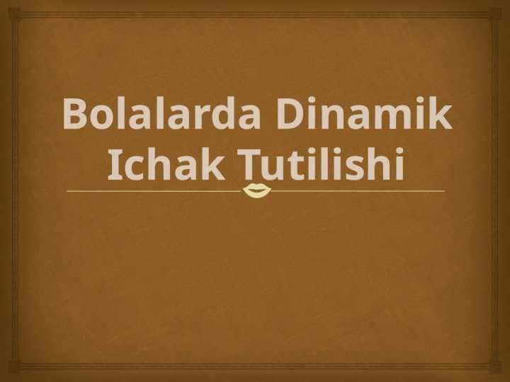 Bolalarda Dinamik Ichak Tutilishi