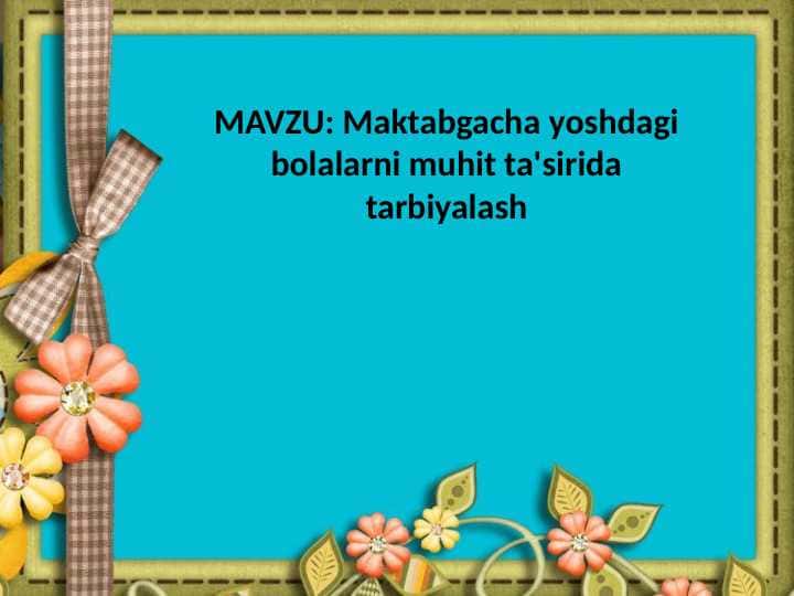Maktabgacha yoshdagi bolalarni muhit ta'sirida tarbiyalash