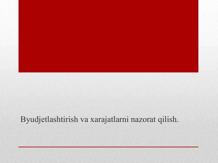 Byudjetlashtirish va xarajatlarni nazorat qilish