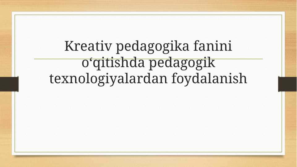 Kreativ pedagogika fanini o‘qitishda pedagogik texnologiyalardan foydalanish
