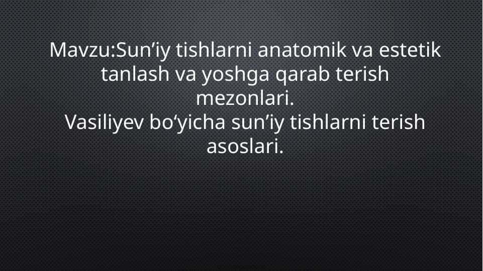 Sunʼiy tishlarni anatomik va estetik tanlash va yoshga qarab terish mezonlari. Vasiliyev boʻyicha sunʼiy tishlarni terish asoslari.