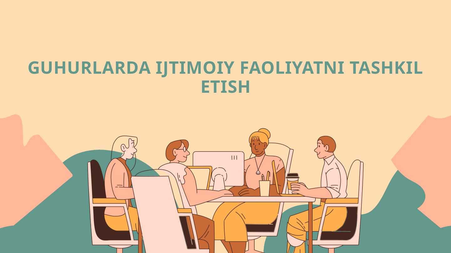 GUHURLARDA IJTIMOIY FAOLIYATNI TASHKIL ETISH