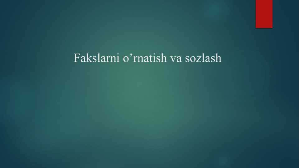 Fakslarni o’rnatish va sozlash