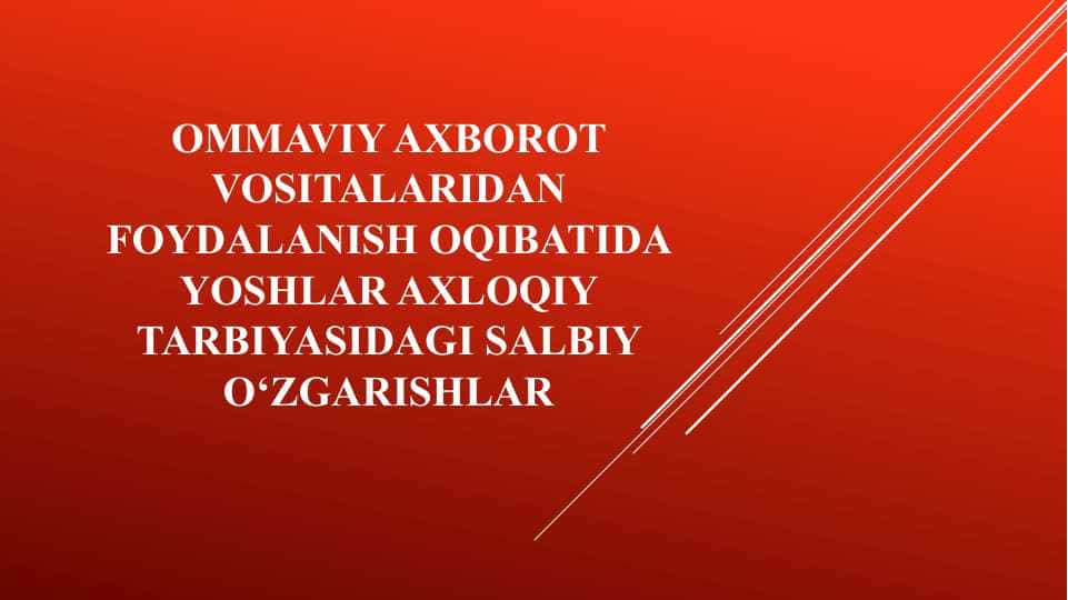 Ommaviy axborot vositalaridan foydalanish oqibatida yoshlar axloqiy tarbiyasidagi salbiy o‘zgarishlar