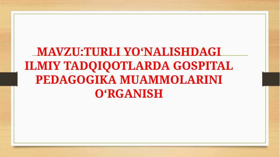 TURLI YOʻNALISHDAGI ILMIY TADQIQOTLARDA GOSPITAL PEDAGOGIKA MUAMMOLARINI OʻRGANISH