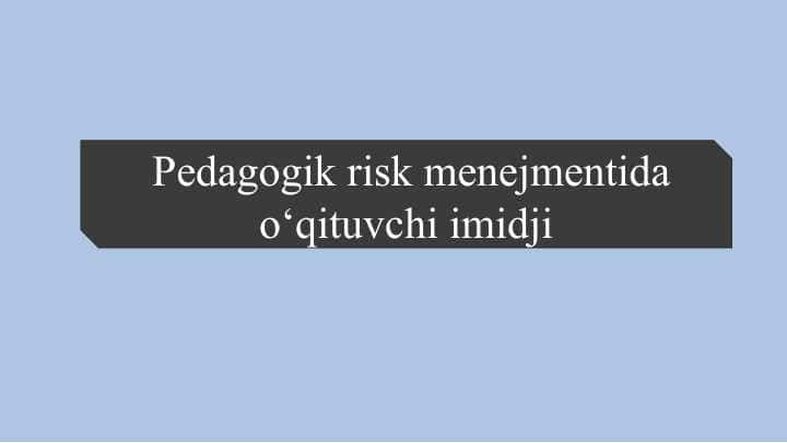Pedagogik risk menejmentida o‘qituvchi imidji