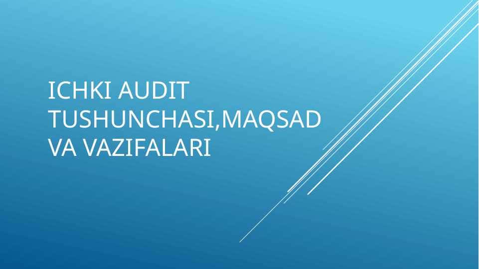 ichki audit tushunchasi,maqsad va vazifalari