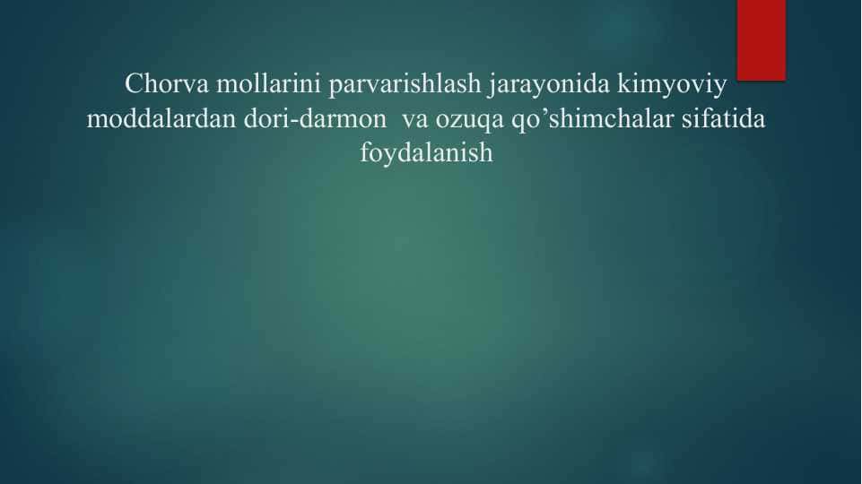 Chorva mollarini parvarishlash jarayonida kimyoviy moddalardan dori-darmon va ozuqa qo’shimchalar sifatida foydalanish