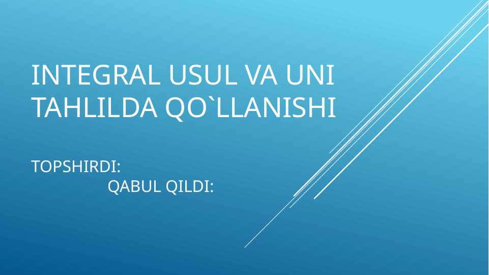 INTEGRAL USUL VA UNI TAHLILDA QO`LLANISHI