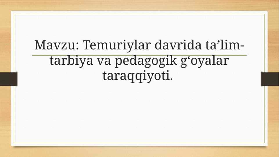 Temuriylar davrida taʼlim-tarbiya va pedagogik gʻoyalar taraqqiyoti