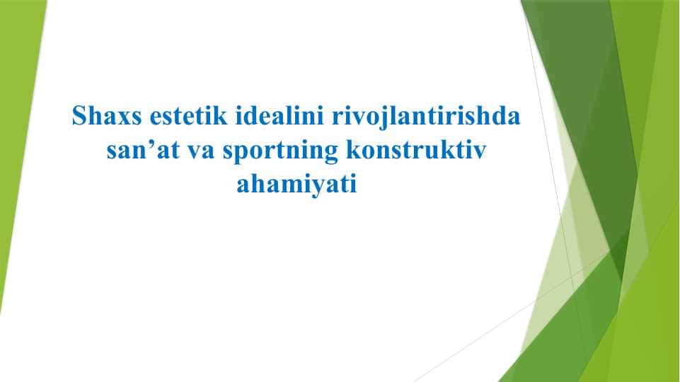 Shaxs estetik idealini rivojlantirishda san’at va sportning konstruktiv ahamiyati