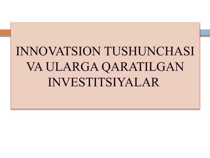 INNOVATSION TUSHUNCHASI VA ULARGA QARATILGAN INVESTITSIYALAR