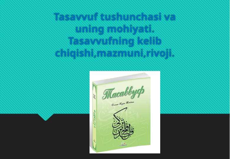 Tasavvuf tushunchasi va uning mohiyati. Tasavvufning kelib chiqishi,mazmuni,rivoji
