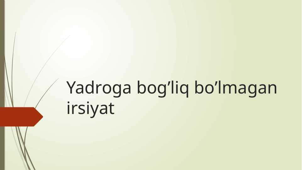 Yadroga bog’liq bo’lmagan irsiyat
