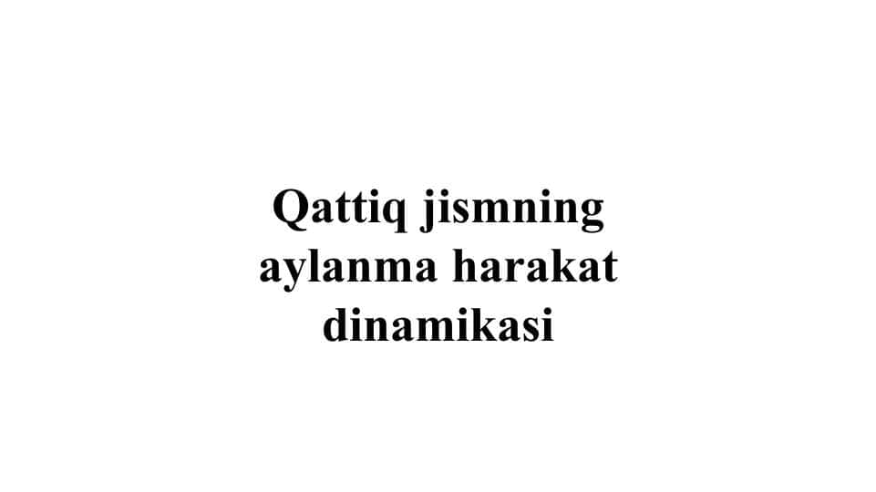 Qattiq jismning aylanma harakat dinamikasi