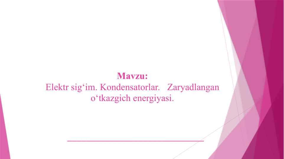 Elektr sig‘im. Kondensatorlar. Zaryadlangan o‘tkazgich energiyasi