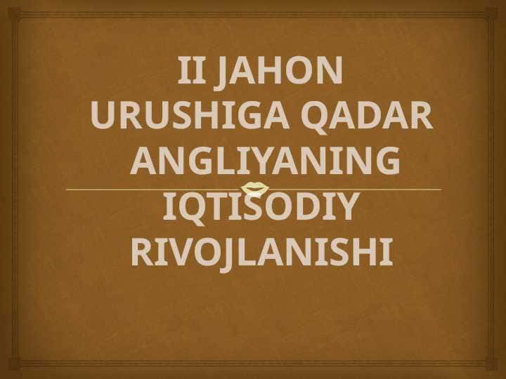 II jahon urushiga qadar Angliyaning iqtisodiy rivojlanishi 25