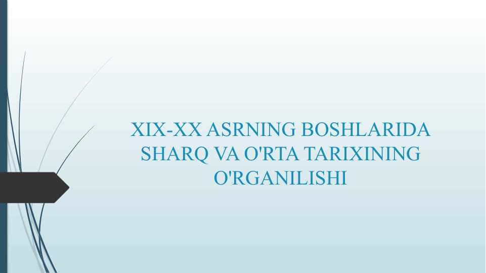 XIX-XX ASRNING BOSHLARIDA SHARQ VA O'RTA TARIXINING O'RGANILISHI