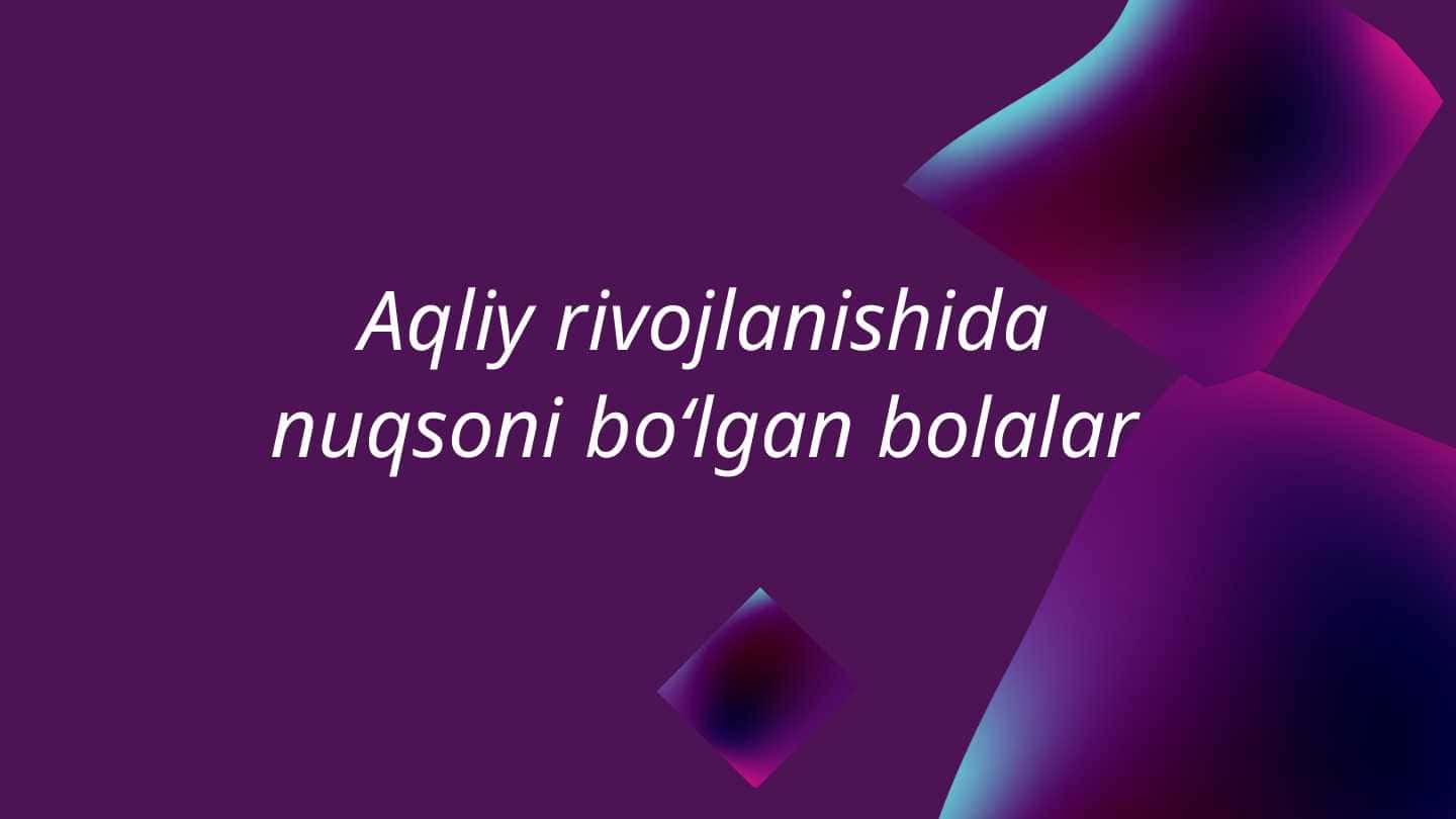 Aqliy rivojlanishida nuqsoni boʻlgan bolalar.