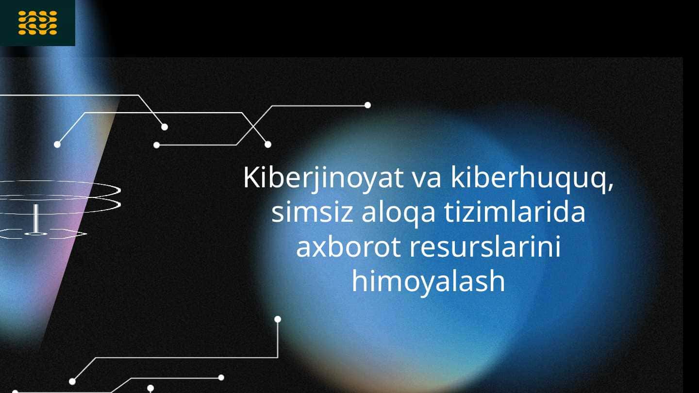 Kiberjinoyat va kiberhuquq, simsiz aloqa tizimlarida axborot resurslarini himoyalash