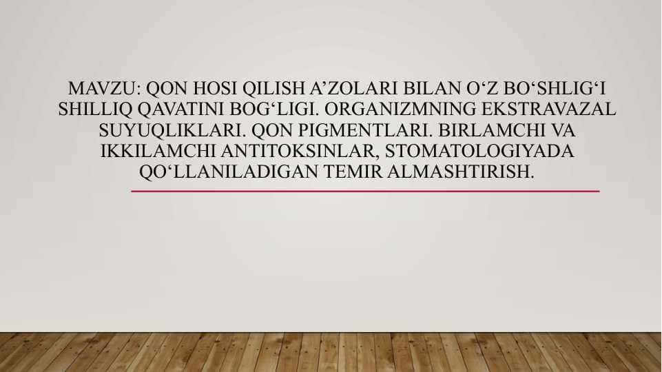 Qon hosi qilish a’zolari bilan o‘z bo‘shlig‘i shilliq qavatini bog‘ligi. Organizmning ekstravazal suyuqliklari. Qon pigmentlari. Birlamchi va ikkilamchi antitoksinlar, stomatologiyada qo‘llaniladigan temir almashtirish.