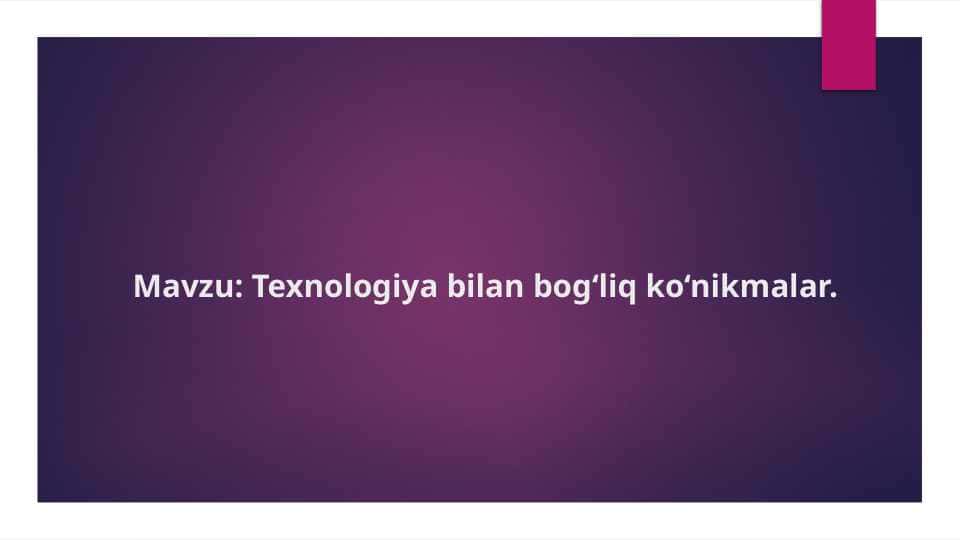 Texnologiya bilan bog‘liq ko‘nikmalar