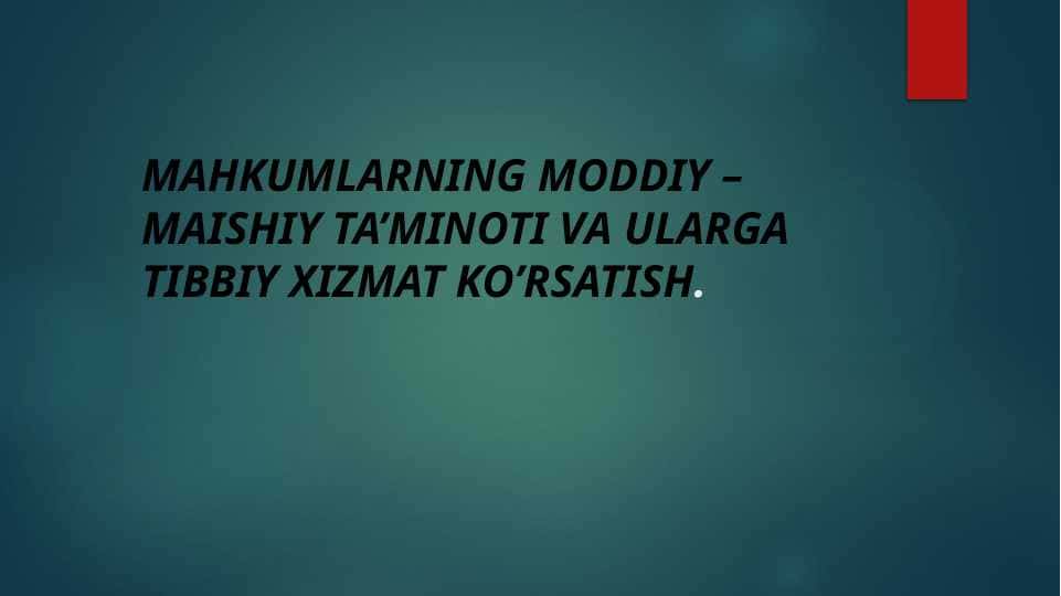 MAHKUMLARNING MODDIY –MAISHIY TA’MINOTI VA ULARGA TIBBIY XIZMAT KO’RSATISH