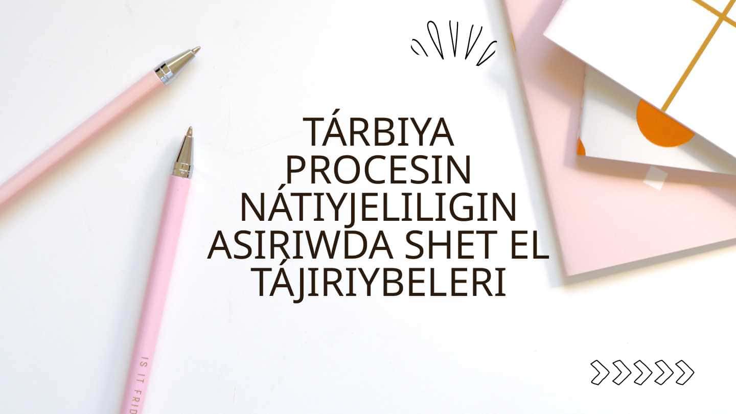 Tárbiya procesin nátiyjeliligin asırıwda shet el tájiriybeleri