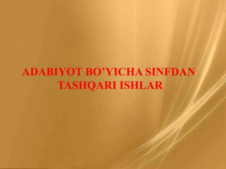 ADABIYOT BO'YICHA SINFDAN TASHQARI ISHLAR