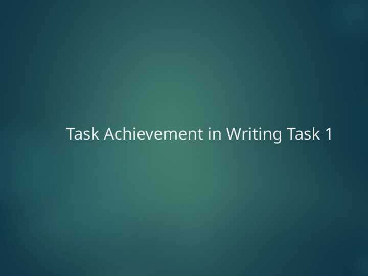 Task achievement in writing task 1