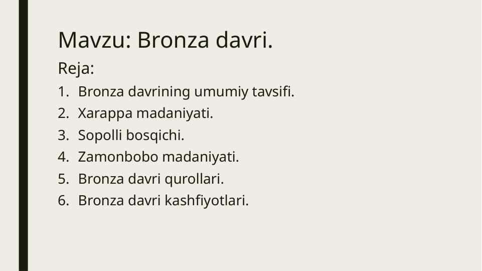 Bronza davri Bronza davrining umumiy tavsifi. Xarappa madaniyati. Sopolli bosqichi. Zamonbobo madaniyati. Bronza davri qurollari. Bronza davri kashfiyotlari.