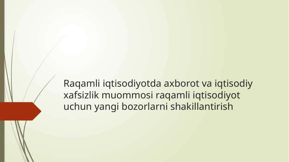 Raqamli iqtisodiyotda axborot va iqtisodiy xafsizlik muommosi raqamli iqtisodiyot uchun yangi bozorlarnishakillantirish